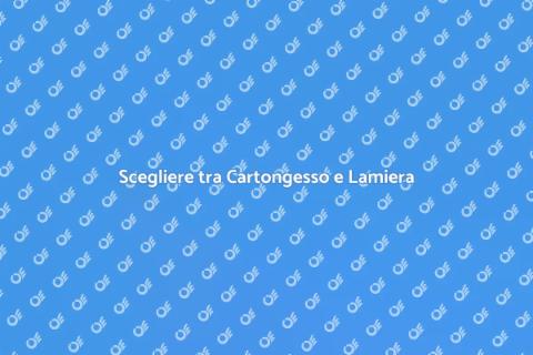 Cartongesso o Lamiera? Scopri di più