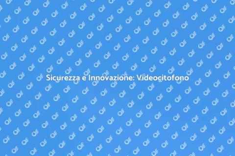Videocitofono per Condominio: Sicurezza