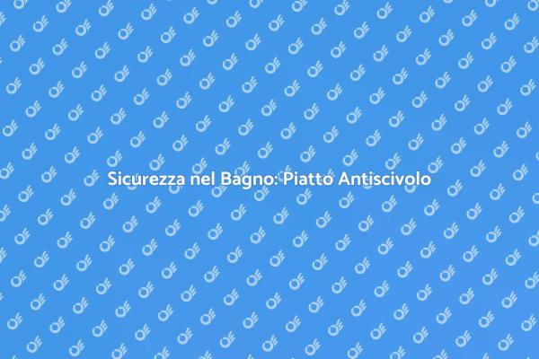 Ristrutturare il Bagno con Piatto Antiscivolo