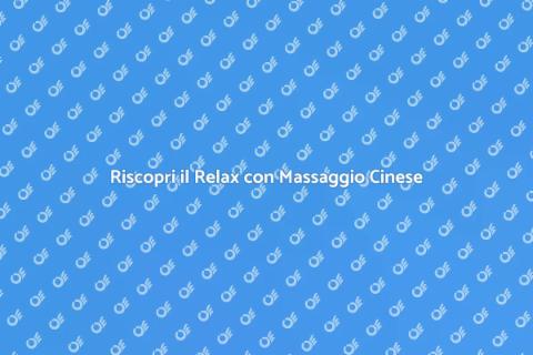 Massaggio Cinese: Relax Profondo