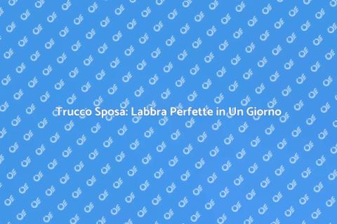 Labbra Carnose per un Trucco Sposa