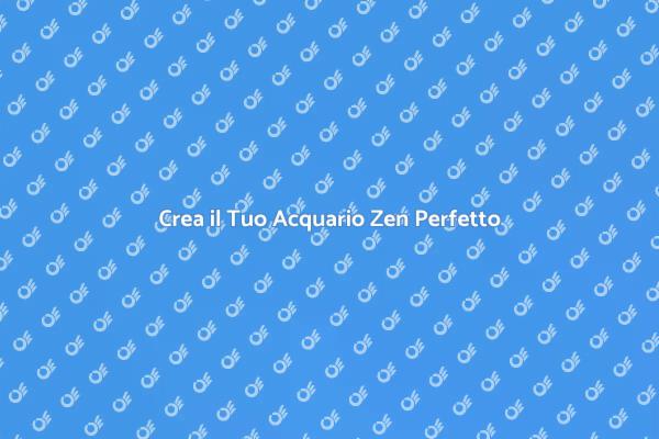 L'Arte dell'Acquario Zen in Casa