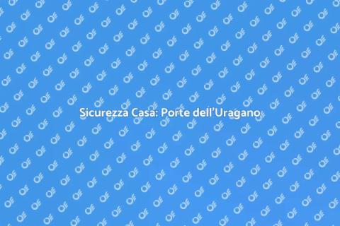 Porte dell'Uragano: Proteggi Casa