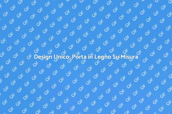 Personalizza la Tua Porta in Legno
