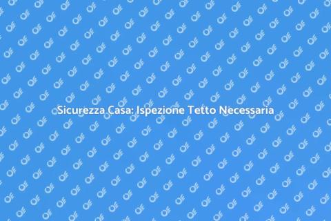 Ispezione Tetto con Rapporto Dettagliato