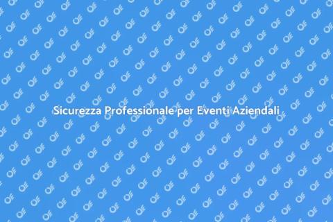 Noleggiare Sicurezza per Eventi Aziendali