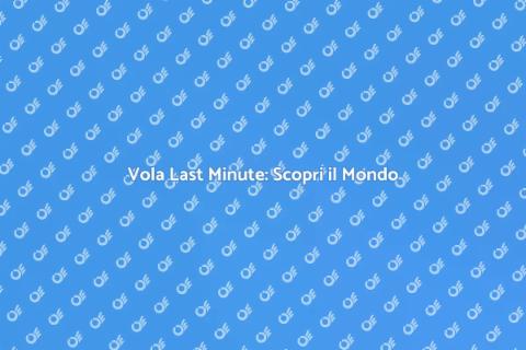 Biglietto Aereo Last Minute: Vola Via