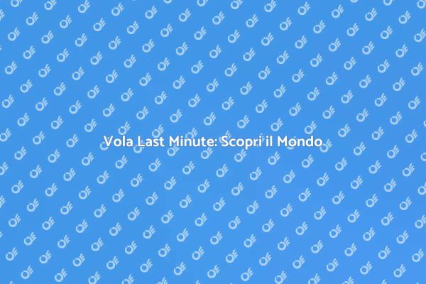 Vola Via con Biglietti Last Minute