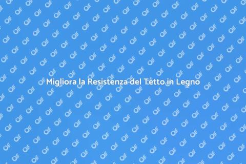 Tetto in Legno: Resistenza e Bellezza