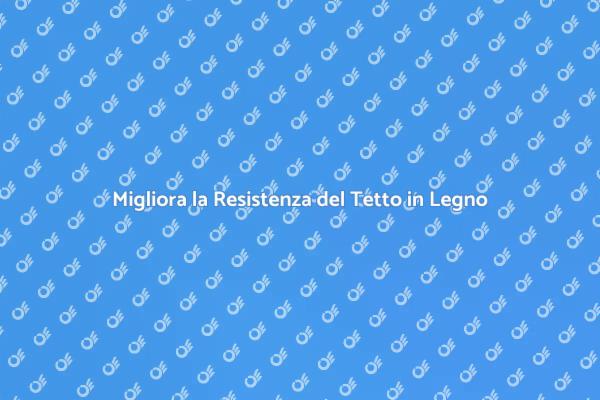 Tecniche per Tetti in Legno Resistenti
