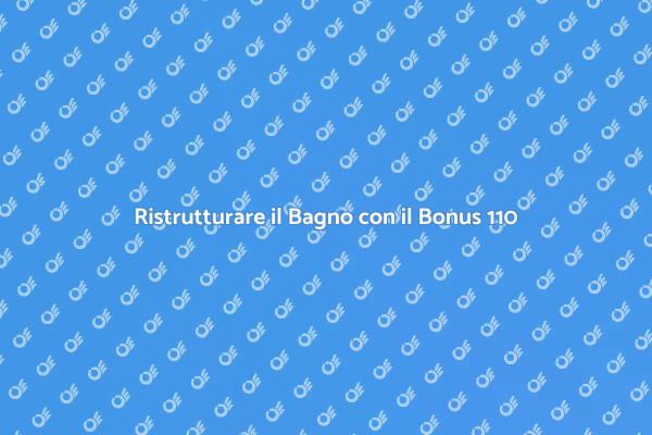 Trasforma il tuo Bagno con il Bonus 110