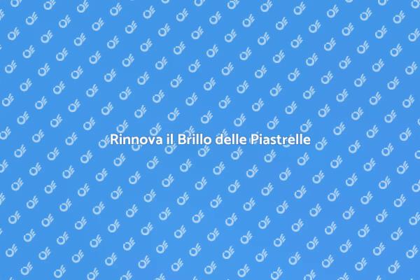 Tecniche Efficaci per Piastrelle Splendenti