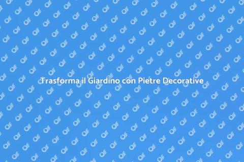 Pietre Decorative per il Giardino