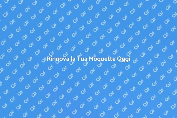 Rinfresca la Tua Casa con la Moquette