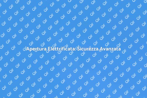 Sicurezza Domestica con Apertura Elettrificata