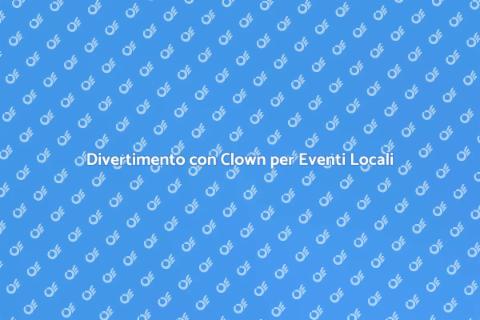 Animazione Clown per Eventi di Quartiere