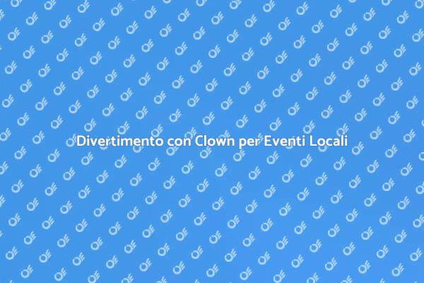 Magia e Divertimento con i Clown