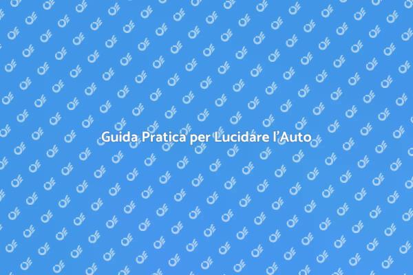 Come Lucidare e Pulire la Tua Auto