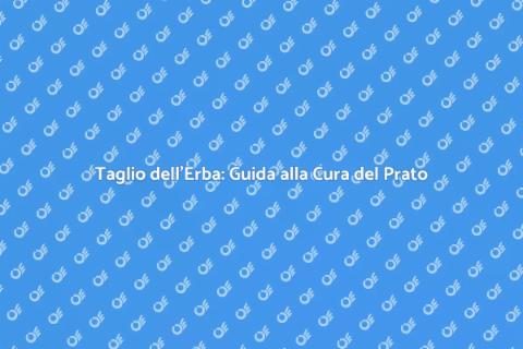 Taglio dell'Erba: Giardino Perfetto