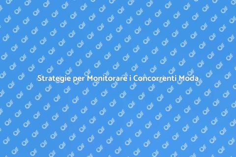 Monitoraggio Concorrenti Moda Efficace