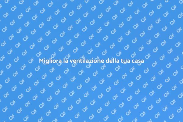 Rinnova la tua ventilazione domestica