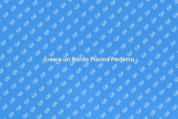 Bordo Piscina: Estetica e Comfort
