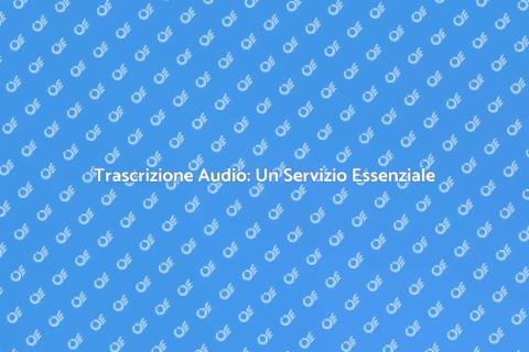 Servizio Trascrizione Audio Professionale