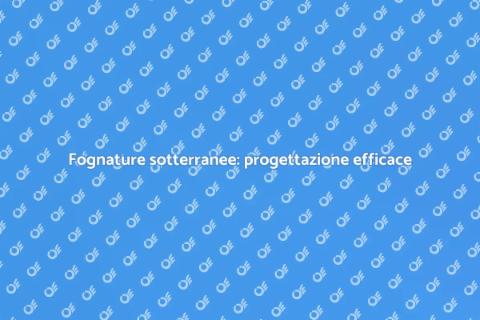 Progettazione fognature sotterranee