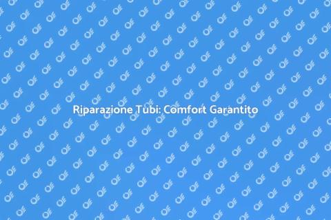 Riparazione Tubi: Servizio Essenziale