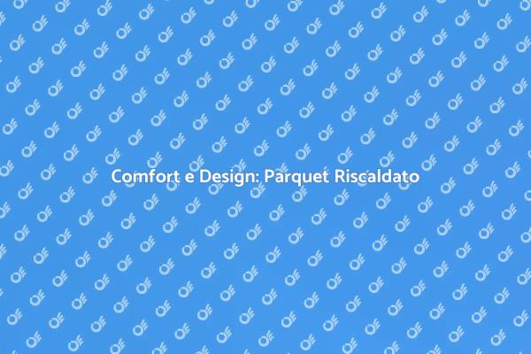 Innovazione in Casa: Parquet e Calore