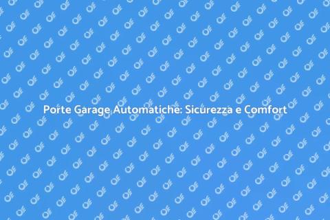 Automatizzare Porte in Garage Sicure