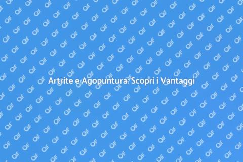 Agopuntura per Artrite: Soluzioni Efficaci