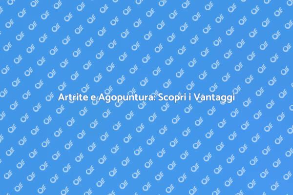 Artrite: L'Agopuntura come Soluzione