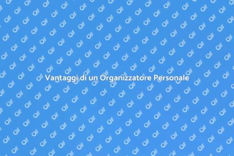 Organizzatore Personale: Vantaggi e Utilità