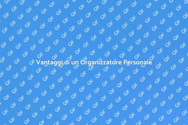 Organizzazione Personale: I Vantaggi