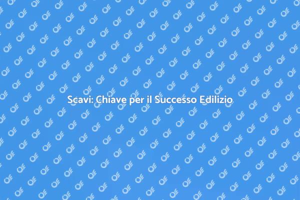 Scavi: Fondamenta per Ogni Progetto