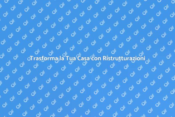 Grandi Opere di Ristrutturazione Edilizia