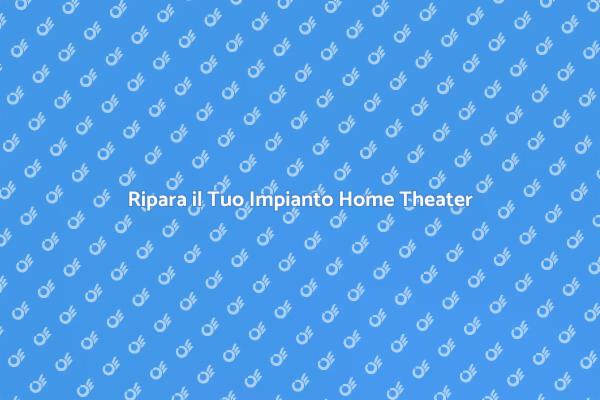 Migliora il Tuo Home Theater Oggi