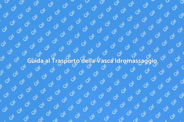 Come Trasportare una Vasca Idromassaggio