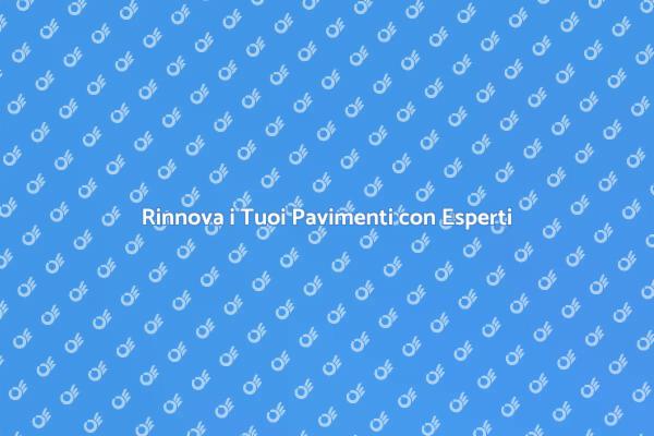 Rinnova i Tuoi Pavimenti Oggi