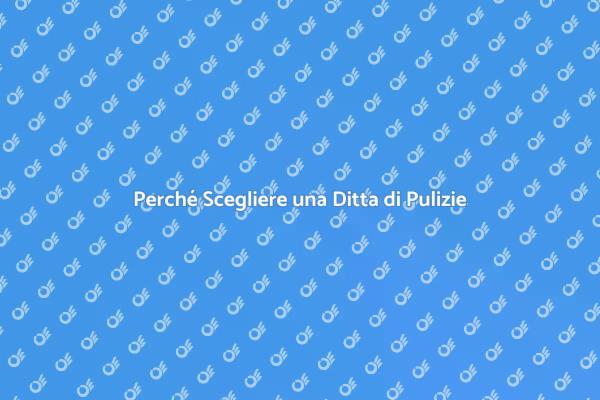 I Vantaggi delle Ditte di Pulizie
