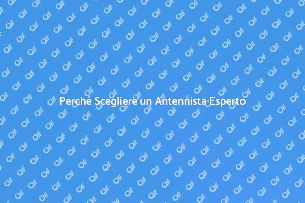 Vantaggi dell'Intervento di un Antennista