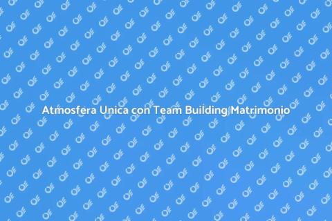 Team Building per Matrimoni Indimenticabili
