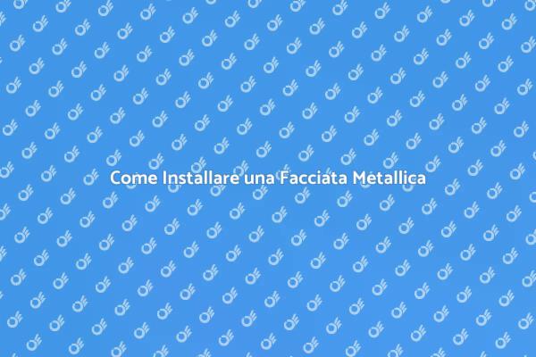 Installazione Facciata in Metallo: Guida