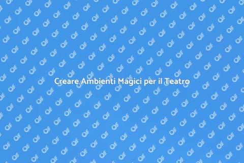 Scenografia per Teatro: Creare Magia