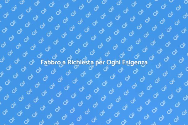 Fabbro: Soluzioni Efficaci per la Casa