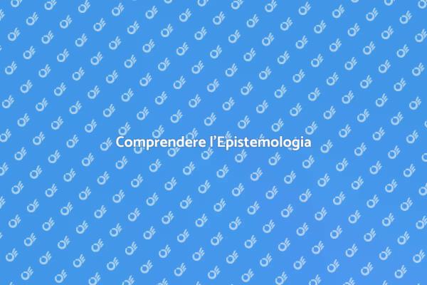 Il Ruolo dell'Epistemologia