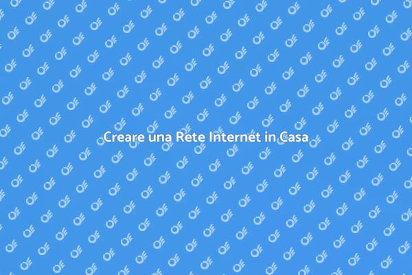 Come Installare una Rete Internet Facile