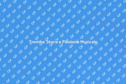 Scopri l'Affascinante Tromba