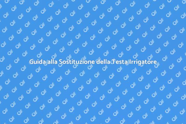 Come Sostituire la Testa dell'Irrigatore